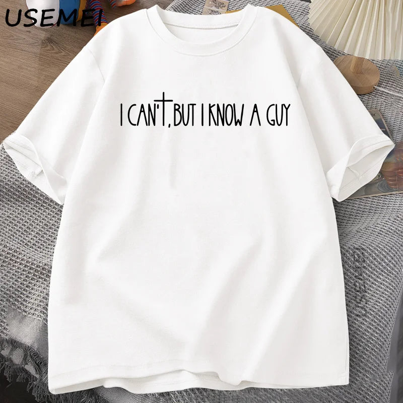 I Can't But I Know A Guy Faith Based T-Shirt Men Women Jesus Lover Tshirt Christian Religious Bible Verse T Shirt Faith Cross