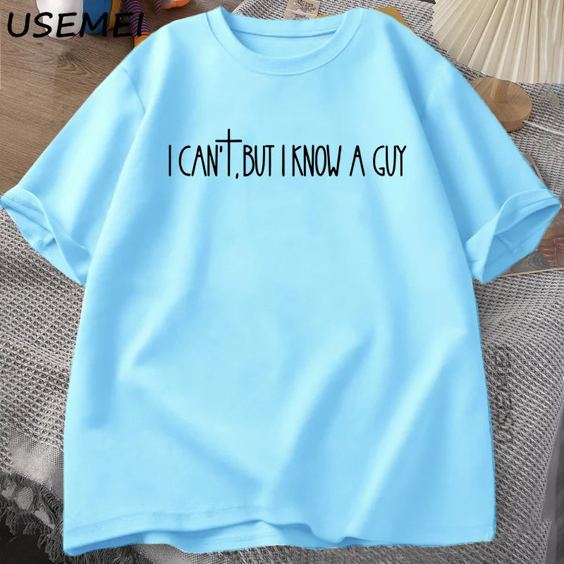 I Can't But I Know A Guy Faith Based T-Shirt Men Women Jesus Lover Tshirt Christian Religious Bible Verse T Shirt Faith Cross