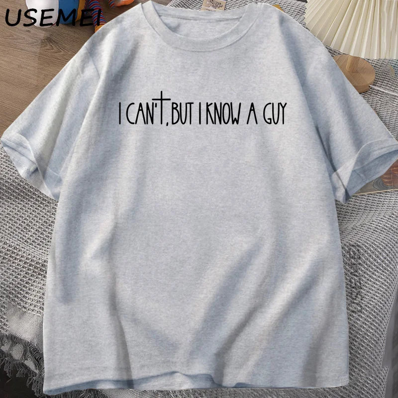 I Can't But I Know A Guy Faith Based T-Shirt Men Women Jesus Lover Tshirt Christian Religious Bible Verse T Shirt Faith Cross