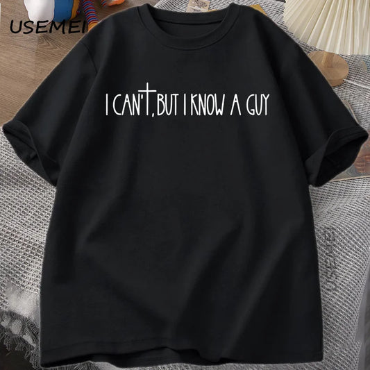 I Can't But I Know A Guy Faith Based T-Shirt Men Women Jesus Lover Tshirt Christian Religious Bible Verse T Shirt Faith Cross